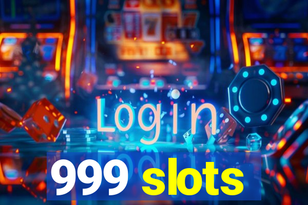 999 slots